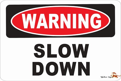 WARNING  SLOW DOWN  *Aluminum* 8 x 12 Metal Novelty Danger Sign