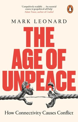 The Age of Unpeace | How Connectivity Causes Conflict | Mark Leonard | Buch