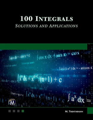 Mehrzad Tabatabaian | 100 Integrals: Solutions with Engineering Applications