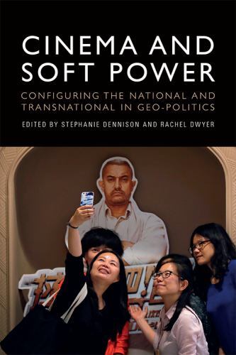 Cinema and Soft Power : Configuring the National and Transnational in ...