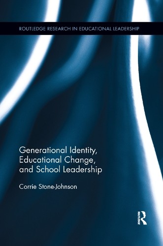 Generational Identity, Educational Change, and School Leaders... - 9780367196011