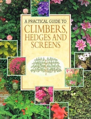 A Practical Guide To Climbers, Hedges And Screens, No Author, Used; Good Book