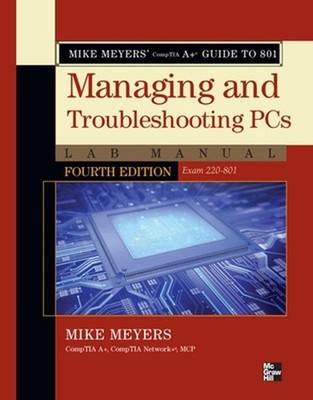 Mike Meyers' CompTIA A+ Guide to 801 Managing and Troubleshooting PCs Lab Manual