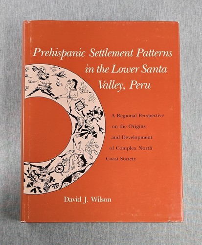Prehispanic Settlement Patterns Lower Santa Valley David Wilson 1988 Archaeology - Picture 1 of 15