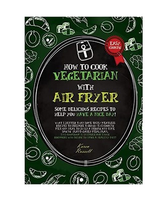 HOW TO COOK VEGETARIAN WITH AIR FRYER [second edition]: some delicious recipes t