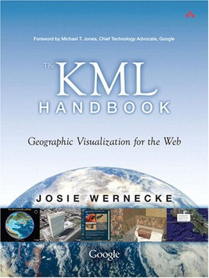 The KML Handbook : Geographic Visualization for the Web Josie Wer