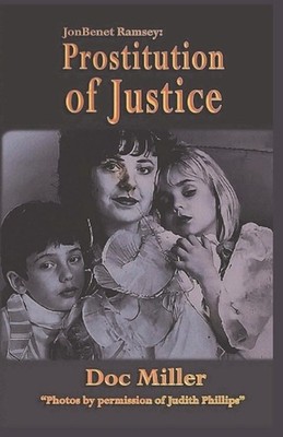 JonBenet Ramsey: Prostitution of Justice by Doc Miller Paperback Book