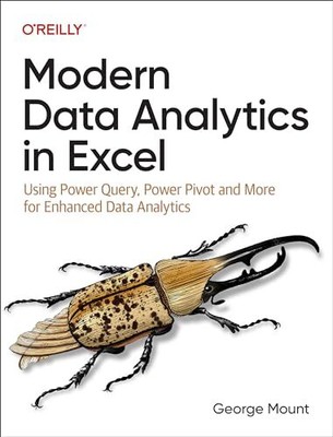 Modern Data Analytics in Excel: Using Power Query, Power Pivot, 
