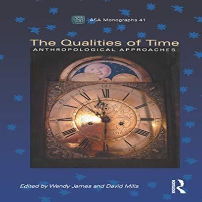 The Qualities of Time Anthropological Approaches Taylor Francis L