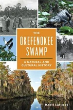 NEW The History Press The Okefenokee Swamp,  9781467157667  Trade Paperback