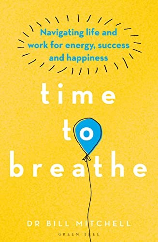 Time to Breathe: Navigating Life and Work for Energy, Success an