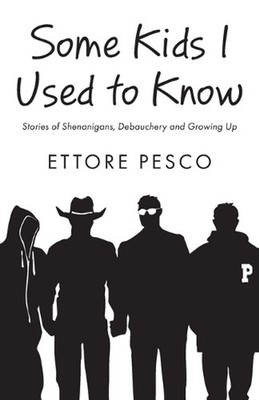 Some Kids I Used to Know: Stories of Shenanigans, Debauchery and Growing Up by E