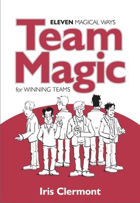 Team Magic: Eleven Magical Ways for Winning Teams by Iris Clermont (English) Pap