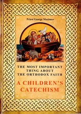 A Children's Catechism for Orthodox Christians,  by Fr. George Maximov -New