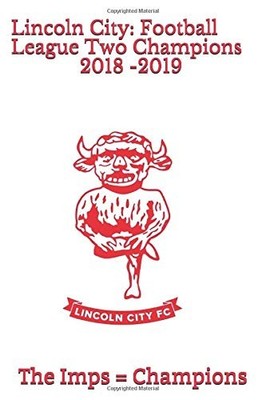 Lincoln City: Football League Two Champions 2018 -2019: Notebook