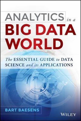 Analytics in a Big Data World: The Essential Guide to Data Science and its Appli