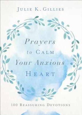 Prayers to Calm Your Anxious Heart: 100 - Paperback, by Gillies Julie - New n