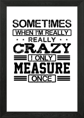 When Im really crazy Gerahmtes Wandbild Poster Leinwanddruck Bild