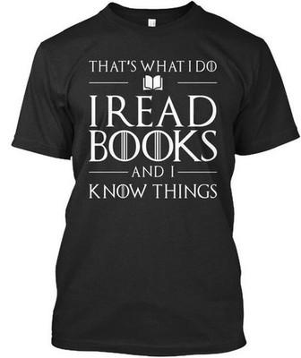 I Read Books And Know Things Thats What Do T-Shirt Made in the USA Size S to 5XL