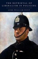 Retrieval of Liberalism in Policing by Luke William Hunt: Used