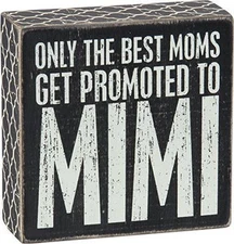 Primitives by Kathy Box Sign ~ Only The Best Moms Get Promoted To Mimi 