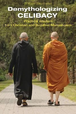 Demythologizing Celibacy: Practical Wisdom from Christian and Buddhist Monastici