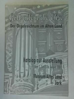Gott allein die Ehre - der Orgelreichtum im Alten Land: Katalog zur Ausstellung 
