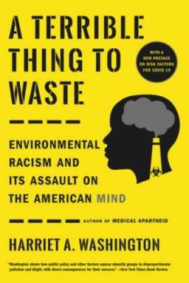 A Terrible Thing to Waste: Environmental Racism and Its Assault on the Am - GOOD