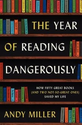The Year of Reading Dangerously: How Fifty Great Books (and Two Not- - VERY GOOD