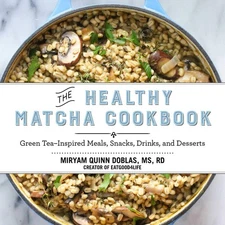 The Healthy Matcha Cookbook: Green Tea–Inspired Meals, Snacks, Drinks, and...