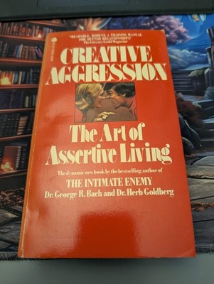 Creative Aggression: The Art of Assertive Living by George R. Bach (1975) SEE PI