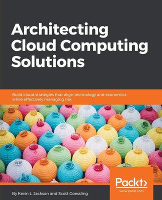Architecting Cloud Computing Solutions: Build cloud strategies that align te...