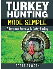 Turkey Hunting Made Simple by Scott Dawson