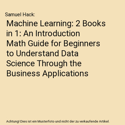 Machine Learning: 2 Books in 1: An Introduction Math Guide for Beginners to Unde