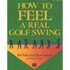 How to Feel a Real Golf Swing : Mind-Body Techniques from Two of