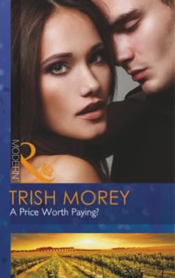 A Price Worth Paying? (Mills & Boon Modern),Trish Morey