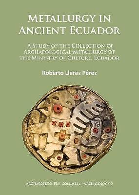 Metallurgy in Ancient Ecuador: A Study of the Collection of Archaeological ...