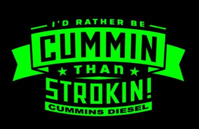Green  I'd Rather be Cummin than Strokin  decal sticker Cummins Powerstroke 8 