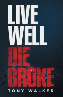 Live Well, Die Broke - Paperback By Walker, Tony - GOOD