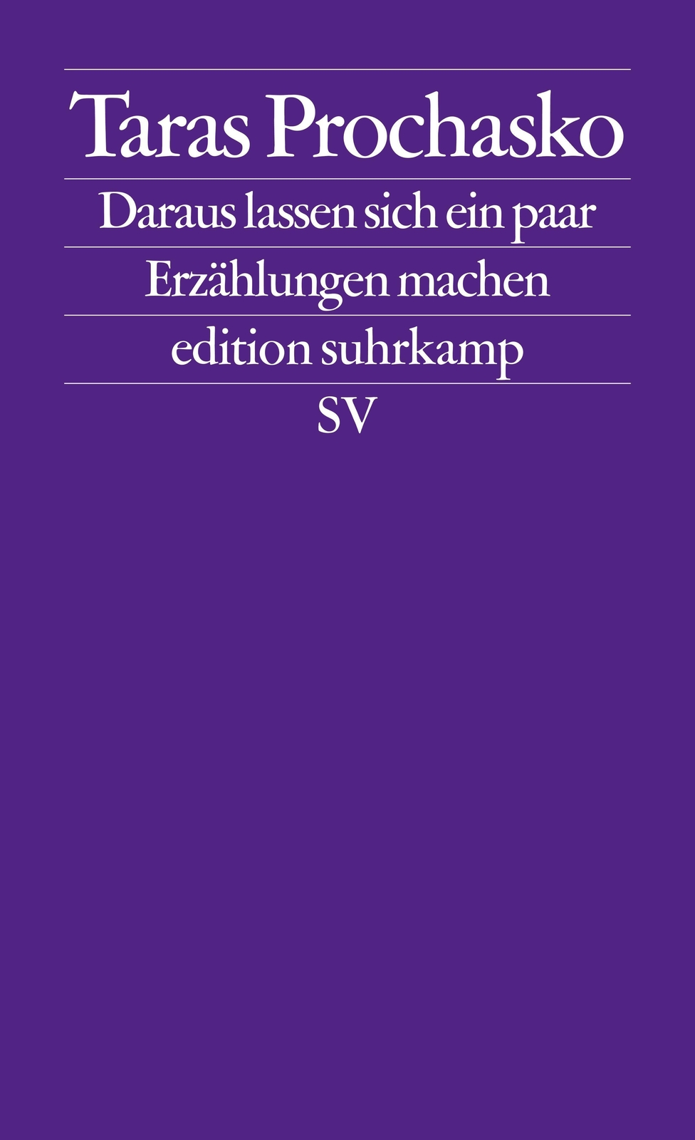 Daraus Lassen Sich Ein Paar Erzählungen Machen | Taras Prochasko |