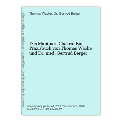 Das Manipura Chakra: Ein Praxisbuch von Thomas Wache und Dr. med. Gertrud Berger