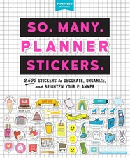 Stickers. So. Many. Planner Stickers.: 2,600 Stickers to Decorate, Organize
