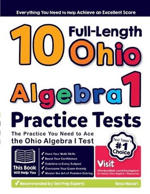 10 Full Length Ohio Algebra I Practice Tests: The Practice You Need to Ace the O