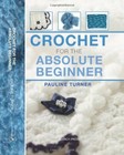 Crochet for the Absolute Beginner-Pauline Turner