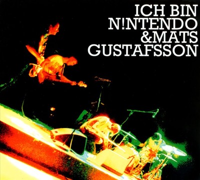 ICH BIN N!NTENDO & MATS GUSTAFSSON - ICH BIN N!NTENDO & MATS GUSTAFSSON NEW VINY