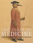 The Story of Medicine: From Bloodletting to Biotechnology by Senior Research Officer Mary Dobson (Hardback, 2013)