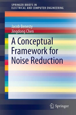 A Conceptual Framework for Noise Reduction Jacob Benesty (u. a.) Taschenbuch