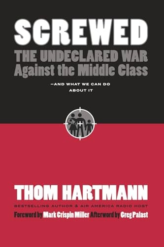Screwed: The Undeclared War Against t..., Thom Hartmann