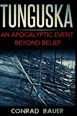 Tunguska: An Apocalyptic Event Beyond Belief - Paperback NEW Bauer, Conrad 01/05