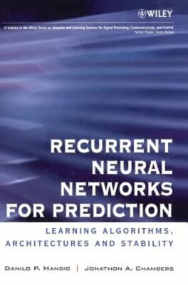 Recurrent Neural Networks for Prediction: Learning Algorithms, Architectures and